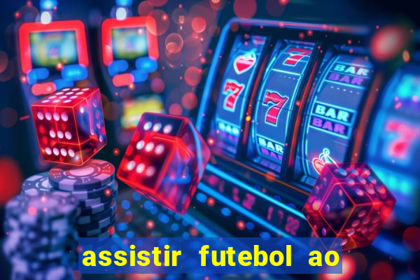 assistir futebol ao vivo sem travar